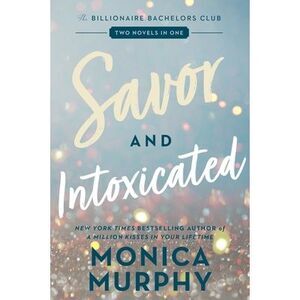 Savor and Intoxicated: The Billionaire Bachelors Club -- Monica Murphy